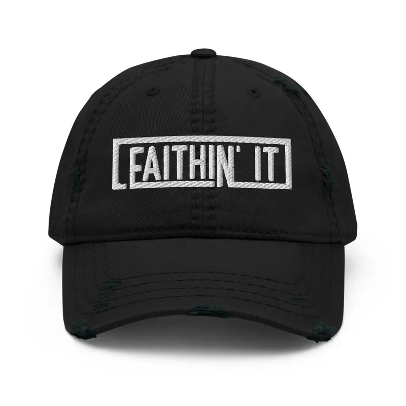 Faithin It Embroidered Hat